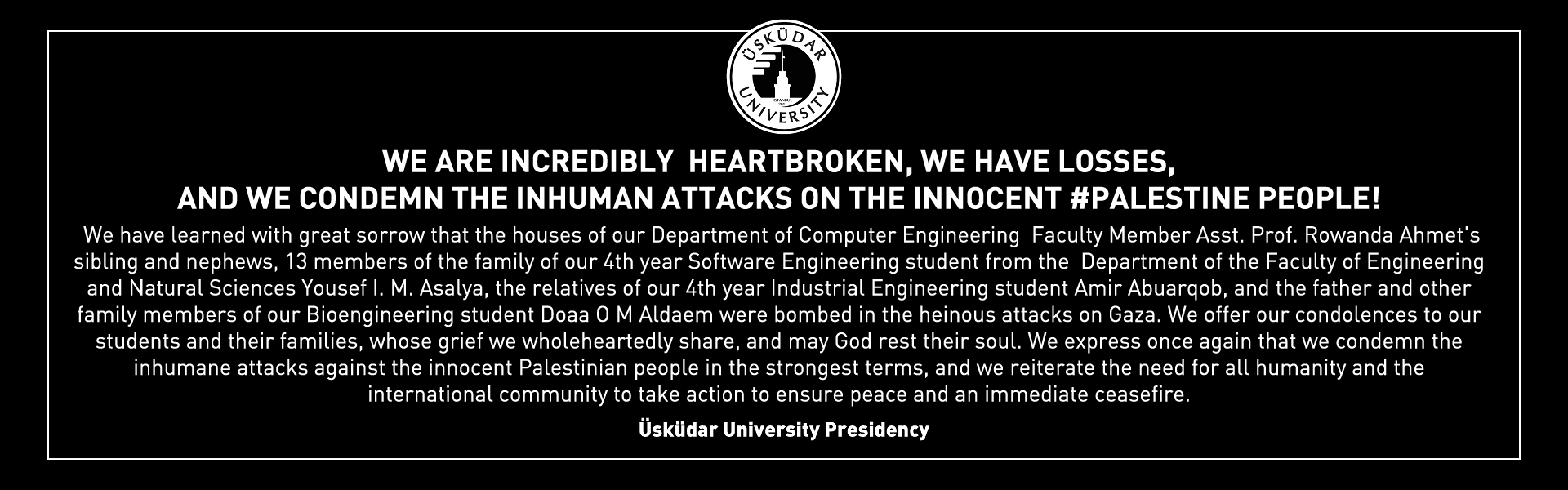 WE ARE INCREDIBLY HEARTBROKEN, WE HAVE LOSSES, AND WE CONDEMN THE INHUMAN ATTACKS ON THE INNOCENT PALESTINE PEOPLE!